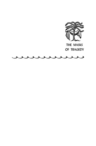 The Masks of Tragedy: Essays on Six Greek Dramas