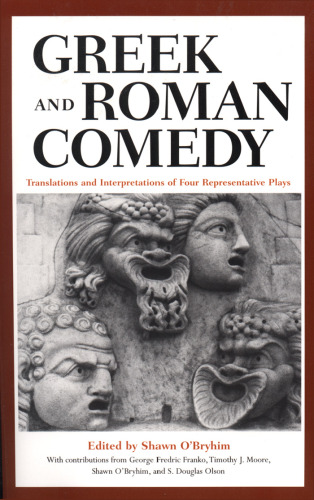 Greek and Roman Comedy: Translations and Interpretations of Four Representative Plays