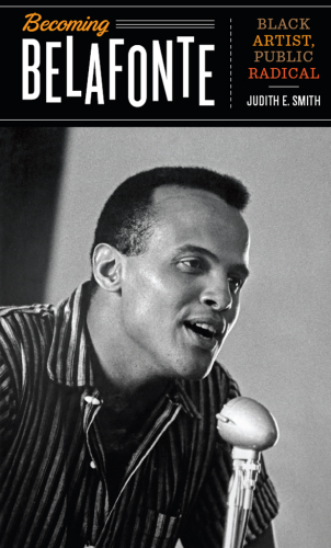 Becoming Belafonte: Black Artist, Public Radical
