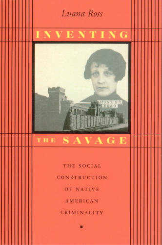 Inventing the savage: the social construction of Native American criminality