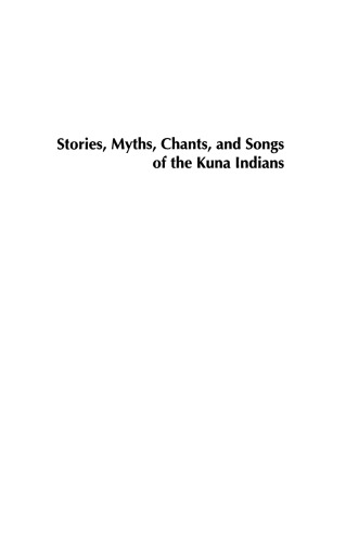 Stories, Myths, Chants, and Songs of the Kuna Indians