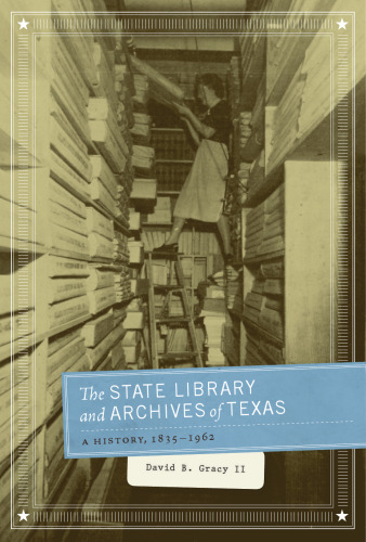 The State Library and Archives of Texas: A History, 1835-1962