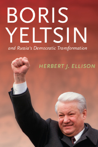 Boris Yeltsin and Russia’s Democratic Transformation