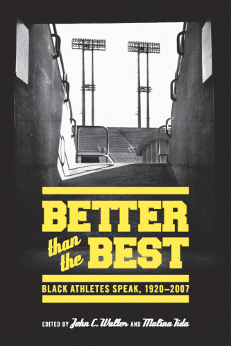 Better than the Best: Black Athletes Speak, 1920-2007
