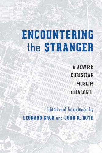Encountering the Stranger : A Jewish-Christian-Muslim Trialogue