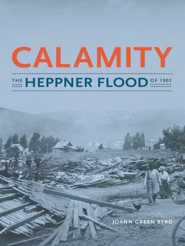 Calamity: The Heppner Flood of 1903