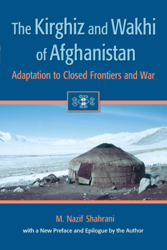 The Kirghiz and Wakhi of Afghanistan: Adaptation to Closed Frontiers and War