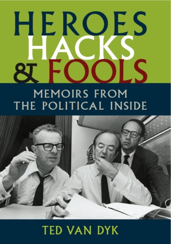 Heroes, Hacks, and Fools: Memoirs From the Political Inside