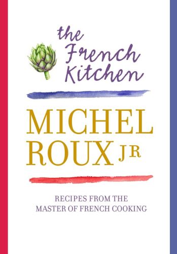 The French Kitchen: 200 Recipes from the Master of French Cooking