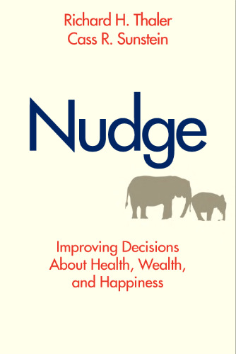 Nudge: Improving Decisions About Health, Wealth, and Happiness