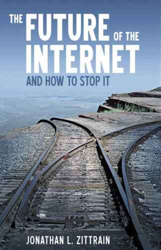 The Future of the Internet — And How to Stop It