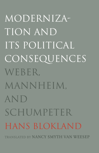 Modernization and Its Political Consequences: Weber, Mannheim, and Schumpeter