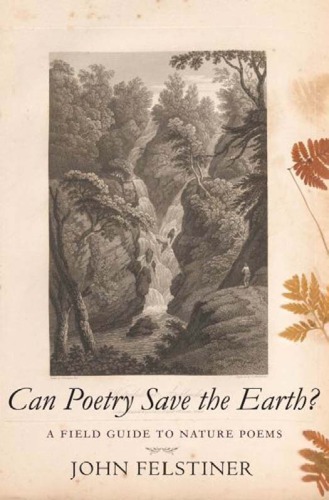 Can poetry save the earth?: a field guide to nature poems