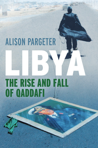 Libya: The Rise and Fall of Qaddafi