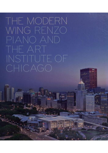 The modern wing Renzo Piano and the Art Institute of Chicago