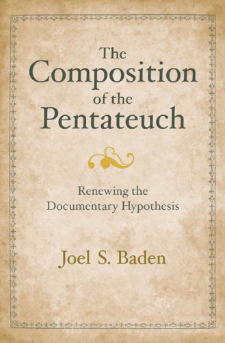 The Composition of the Pentateuch: Renewing the Documentary Hypothesis (The Anchor Yale Bible Reference Library)