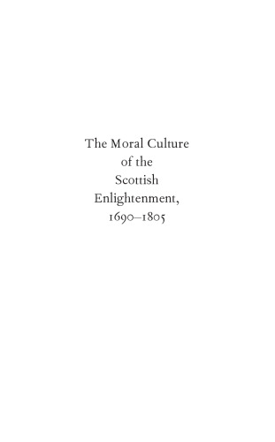 The Moral Culture of the Scottish Enlightenment: 1690†“1805
