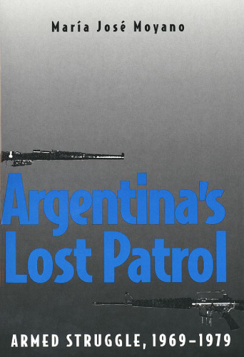 Argentina's Lost Patrol: Armed Struggle, 1969-1979