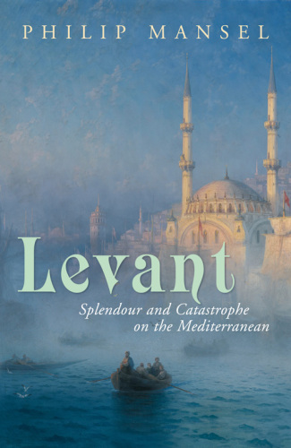 Levant: splendour and catatrophe on the Meditteranean