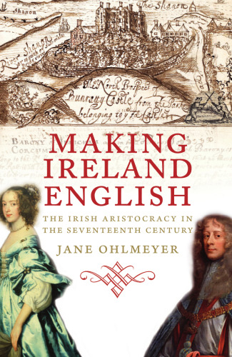 Making Ireland English: The Irish Aristocracy in the Seventeenth Century