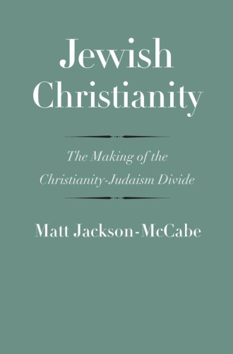 Jewish Christianity: The Making of the Christianity-Judaism Divide