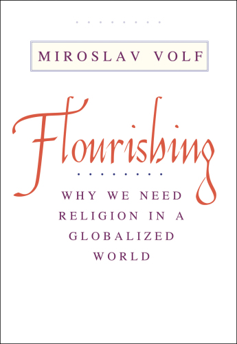 Flourishing : why we need religion in a globalized world