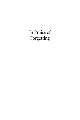 In Praise of Forgetting: Historical Memory and Its Ironies