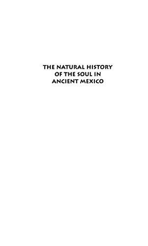 The Natural History of the Soul in Ancient Mexico
