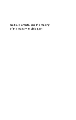 Nazis, Islamists, and the Making of the Modern Middle East