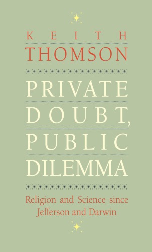 Private doubt, public dilemma: religion and science since Jefferson and Darwin