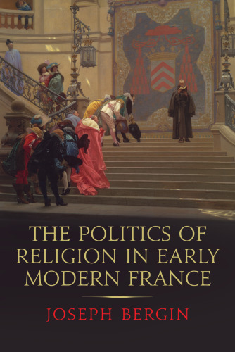 The Politics of Religion in Early Modern France