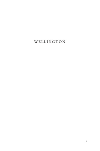 Wellington: Waterloo and the Fortunes of Peace 1814†“1852