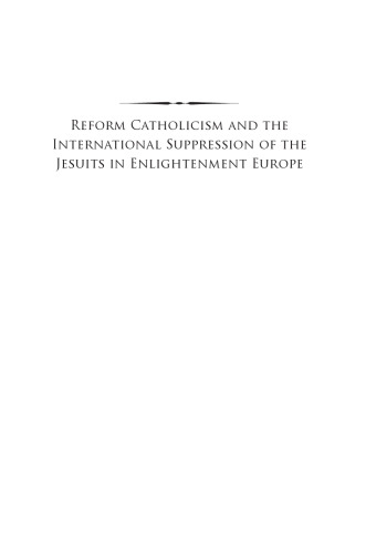Reform Catholicism and the International Suppression of the Jesuits in Enlightenment Europe