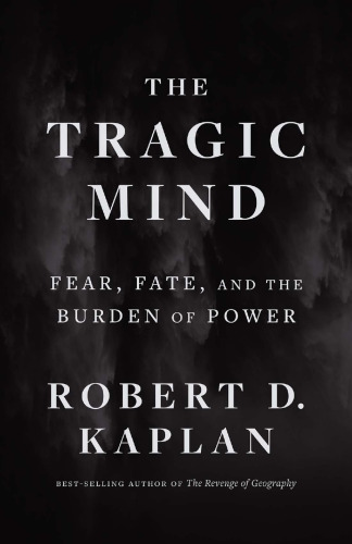 The Tragic Mind : Fear, Fate, and the Burden of Power