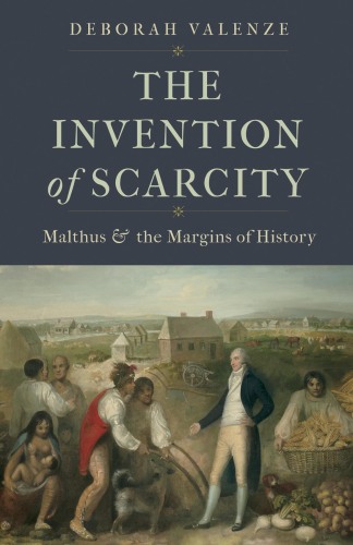 The Invention of Scarcity - Malthus and the Margins of History