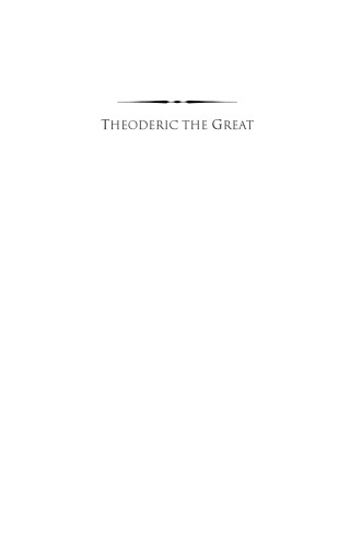 Theoderic the Great: King of Goths, Ruler of Romans