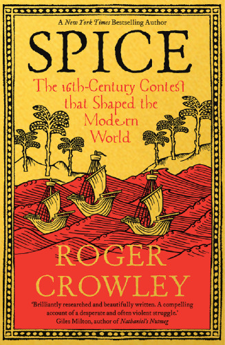 Spice: The 16th-Century Contest that Shaped the Modern World