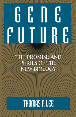 Gene Future: The Promise and Perils of the New Biology