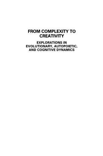 From Complexity to Creativity: Explorations in Evolutionary, Autopoietic, and Cognitive Dynamics
