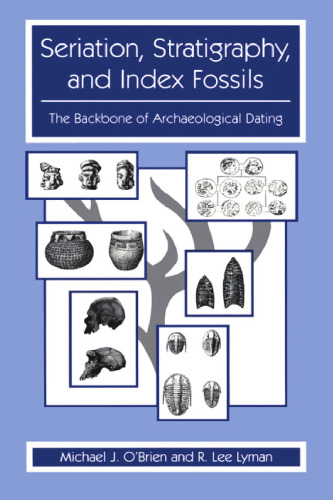 Seriation, Stratigraphy, and Index Fossils : The Backbone of Archaeological Aating