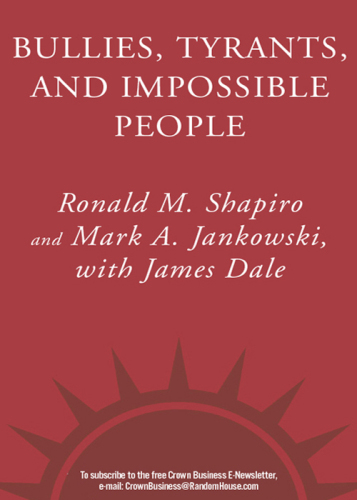 Bullies, Tyrants, and Impossible People: How to Beat Them Without Joining Them
