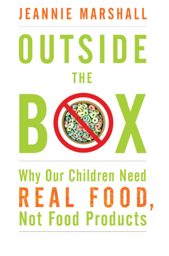 Outside the Box: Why Our Children Need Real Food, Not Food Products