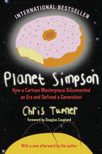 Planet Simpson: How a Cartoon Masterpiece Documented an Era and Defined a Generation