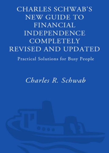 Charles Schwab's new guide to financial independence: practical solutions for busy people