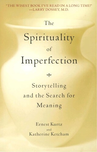 The Spirituality of Imperfection: Storytelling and the Search for Meaning