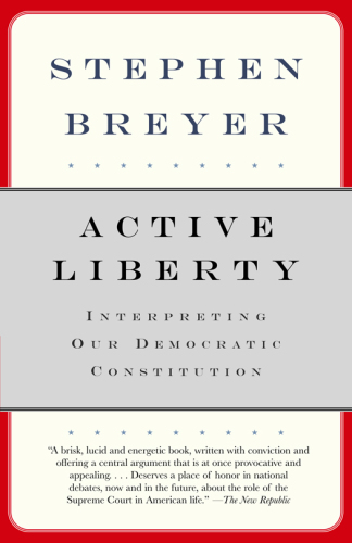 Active Liberty: Interpreting Our Democratic Constitution