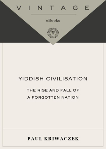 Yiddish Civilisation: The Rise and Fall of a Forgotten Nation