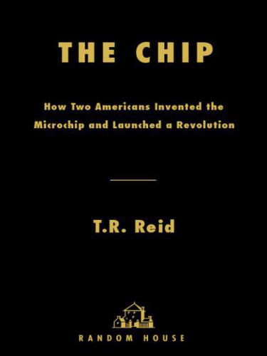 The Chip: How Two Americans Invented the Microchip and Launched a Revolution