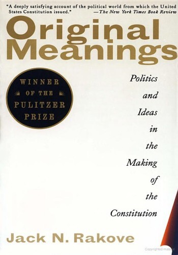 Original Meanings: Politics and Ideas in the Making of the Constitution