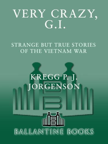 Very Crazy, G.I.!: Strange but True Stories of the Vietnam War
